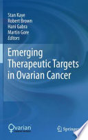Emerging Therapeutic Targets in Ovarian Cancer [E-Book] /