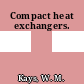 Compact heat exchangers.