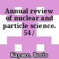 Annual review of nuclear and particle science. 54 /