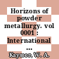 Horizons of powder metallurgy. vol 0001 : International powder metallurgy conference and exhibition "the future of powder metallurgy". 1986: proceedings : P/M. 1986 : Düsseldorf, 07.07.86-11.07.86.