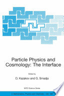 Particle Physics and Cosmology: The Interface [E-Book] : Proceedings of the NATO Advanced Study Institute on Particle Physics and Cosmology: The Interface Cargèse, France 4–16 August 2003 /