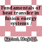 Fundamentals of heat transfer in fusion energy systems /