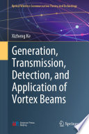 Generation, Transmission, Detection, and Application of Vortex Beams [E-Book] /