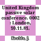 United Kingdom passive solar conference. 0002 : London, 10.11.81.