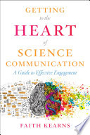 Getting to the Heart of Science Communication : A Guide to Effective Engagement [E-Book]