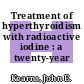 Treatment of hyperthyroidism with radioactive iodine : a twenty-year review.