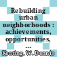 Rebuilding urban neighborhoods : achievements, opportunities, and limits [E-Book] /