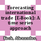Forecasting international trade [E-Book]: A time series approach /