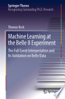 Machine Learning at the Belle II Experiment [E-Book] : The Full Event Interpretation and Its Validation on Belle Data /