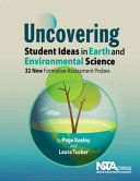 Uncovering student ideas in earth and environmental science : 32 new formative assessment probes [E-Book] /
