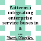 Patterns : integrating enterprise service buses in a service-oriented architecture [E-Book] /
