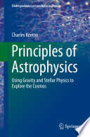 Principles of Astrophysics [E-Book] : Using Gravity and Stellar Physics to Explore the Cosmos /