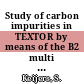 Study of carbon impurities in TEXTOR by means of the B2 multi fluid plasma edge code /