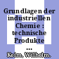Grundlagen der industriellen Chemie : technische Produkte und Prozesse /