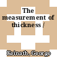 The measurement of thickness /