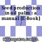 Seed production in oil palm : a manual [E-Book] /