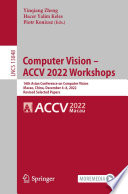 Computer Vision - ACCV 2022 Workshops [E-Book] : 16th Asian Conference on Computer Vision, Macao, China, December 4-8, 2022, Revised Selected Papers /