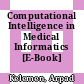 Computational Intelligence in Medical Informatics [E-Book] /