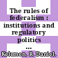 The rules of federalism : institutions and regulatory politics in the EU and beyond [E-Book] /