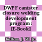 DWPF canister closure welding development program : [E-Book]