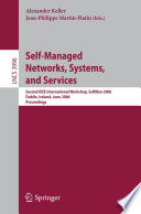 Self-Managed Networks, Systems, and Services [E-Book] / Second IEEE International Workshops, SelfMan 2006, Dublin, Ireland, June 16, 2006, Proceedings