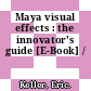 Maya visual effects : the innovator's guide [E-Book] /