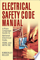 Electrical safety code manual [E-Book] : a plain language guide to National Electrical Code, OSHA, and NFPA 70E /