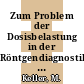 Zum Problem der Dosisbelastung in der Röntgendiagnostik [E-Book] /