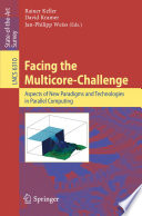 Facing the Multicore-Challenge [E-Book] : Aspects of New Paradigms and Technologies in Parallel Computing /