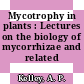 Mycotrophy in plants : Lectures on the biology of mycorrhizae and related structures.