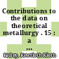 Contributions to the data on theoretical metallurgy . 15 : a reprint of the bulletins 383, 384, 393 and 406 [E-Book]