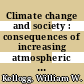 Climate change and society : consequences of increasing atmospheric carbon dioxide /