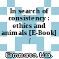 In search of consistency : ethics and animals [E-Book] /