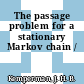 The passage problem for a stationary Markov chain /