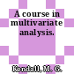 A course in multivariate analysis.