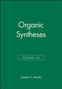 Organic syntheses. 64 : an annual publication of satisfactory methods for the preparation of organic chemicals.