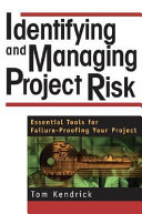 Identifying and managing project risk : essential tools for failure-proofing your project /