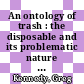 An ontology of trash : the disposable and its problematic nature [E-Book] /