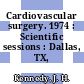 Cardiovascular surgery. 1974 : Scientific sessions : Dallas, TX, 18.11.74-21.11.74.
