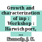 Growth and characterization of inp : Workshop : Harwichport, MA, 17.06.80-19.06.80.