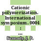 Cationic polymerization. International symposium. 0004 : Akron, OH, 20.04.76-24.06.76.