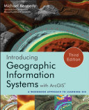 Introducing geographic information systems with ArcGIS : a workbook approach to learning GIS [E-Book] /