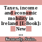 Taxes, income and economic mobility in Ireland [E-Book]: New evidence from tax records data /