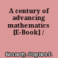 A century of advancing mathematics [E-Book] /