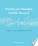 Planning and managing scientific research : a guide for the beginning researcher [E-Book] /