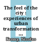 The feel of the city : experiences of urban transformation [E-Book] /
