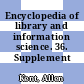 Encyclopedia of library and information science. 36. Supplement 1.