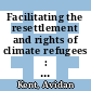 Facilitating the resettlement and rights of climate refugees : an argument for developing existing principles and practices [E-Book] /
