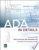 ADA in details : interpreting the 2010 Americans with Disabilities Act Standards for Accessible Design [E-Book] /