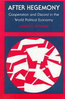 After hegemony : Cooperation and discord in the world political economy.